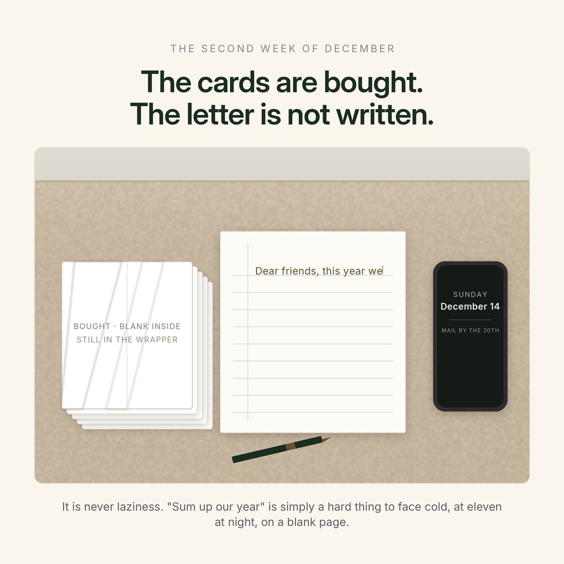 The problem — the second week of December: the cards are bought and still in the wrapper, the letter stops at “Dear friends, this year we”, and the mail-by date is the 20th.