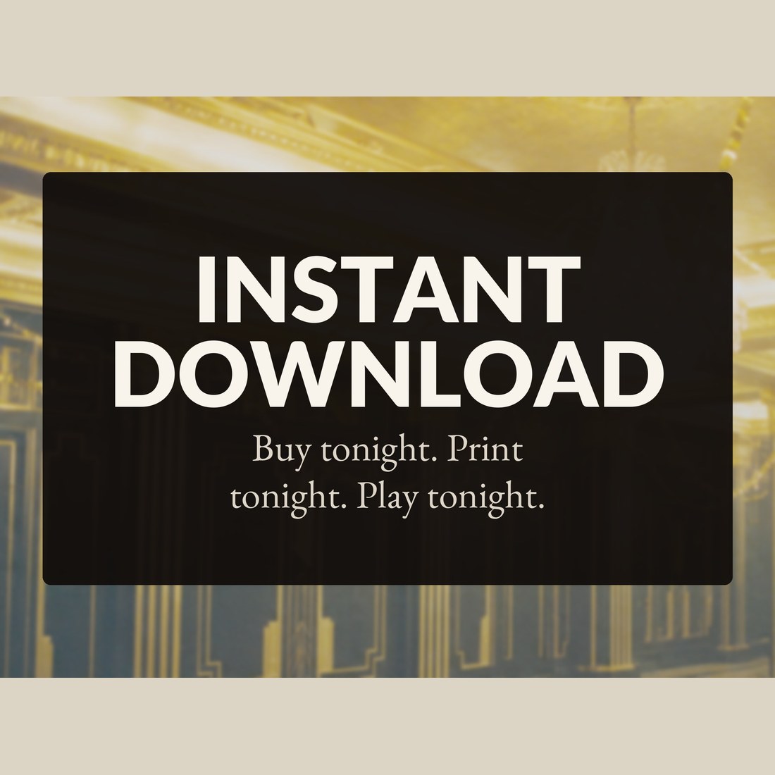 Instant download: buy tonight, print tonight, play tonight.
