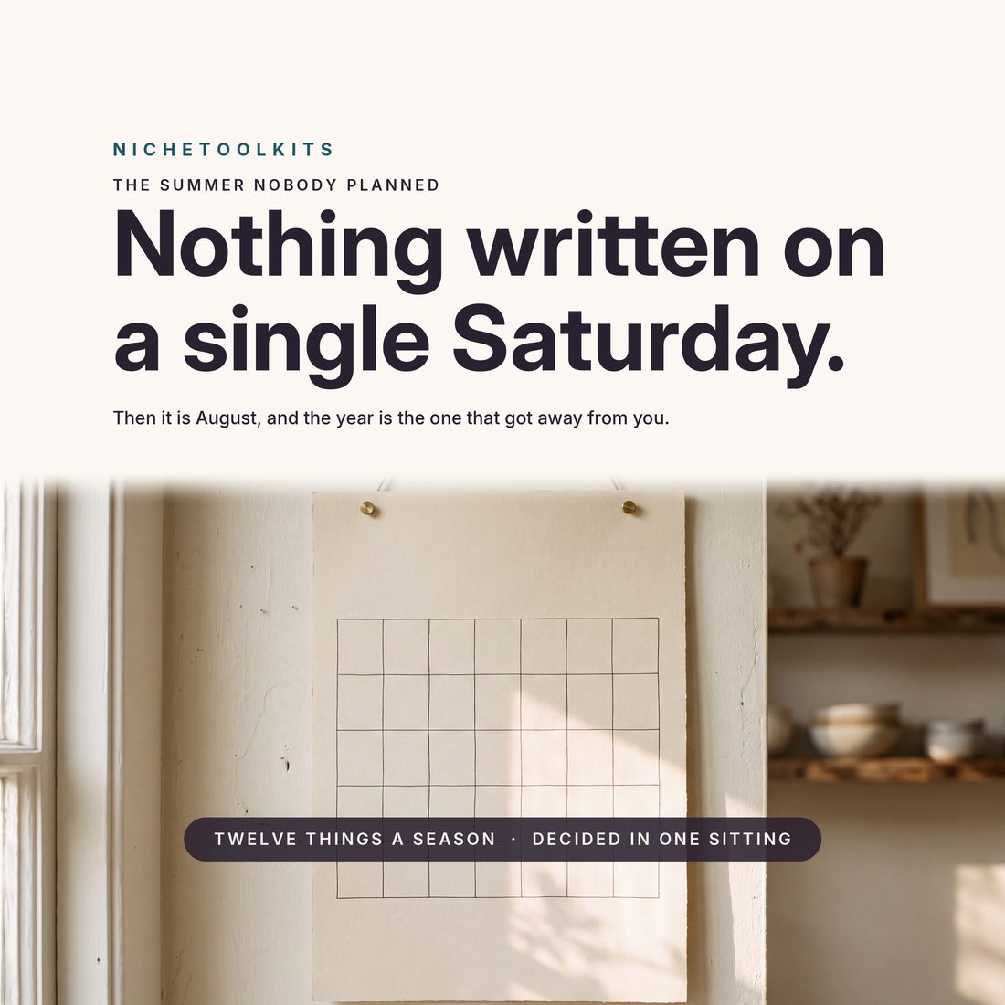 Nothing written on a single Saturday — an empty grid pinned to a kitchen wall, and then it is August and the year is the one that got away from you.