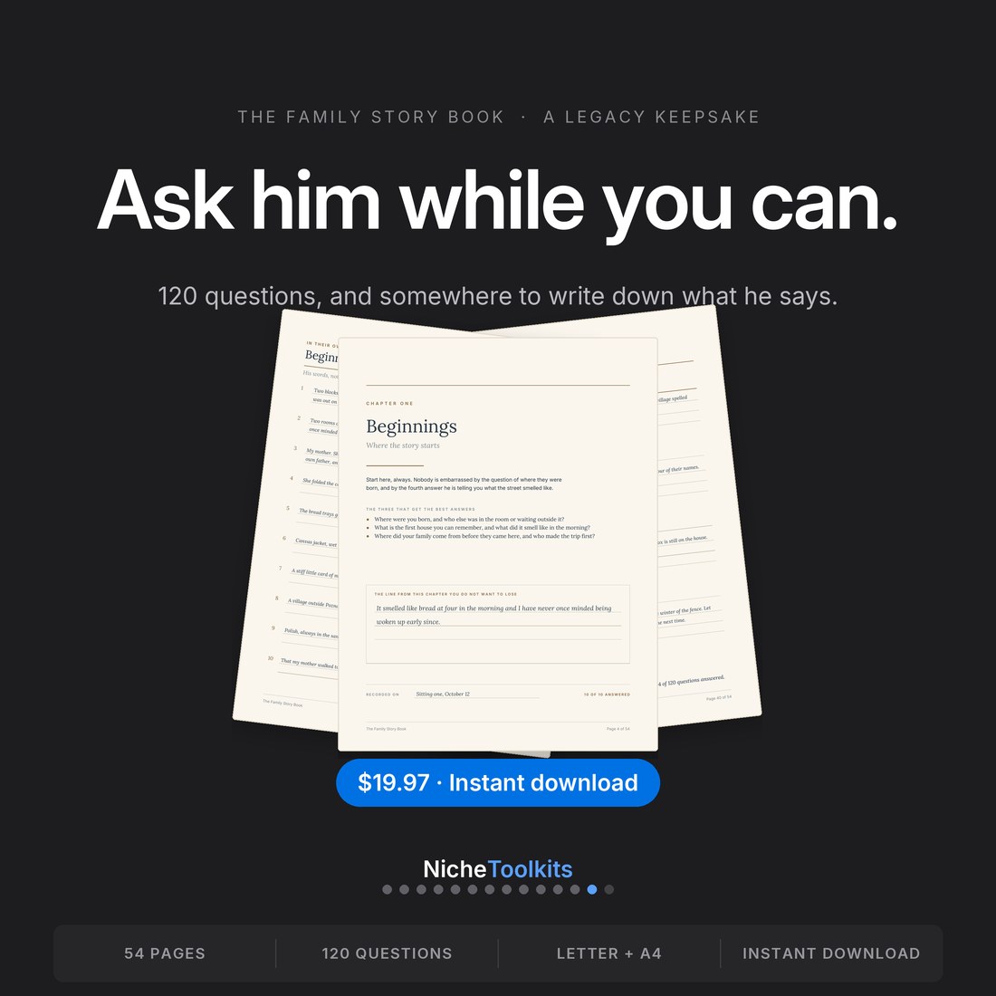 Ask him while you can — 120 questions, and somewhere to write down what he says.