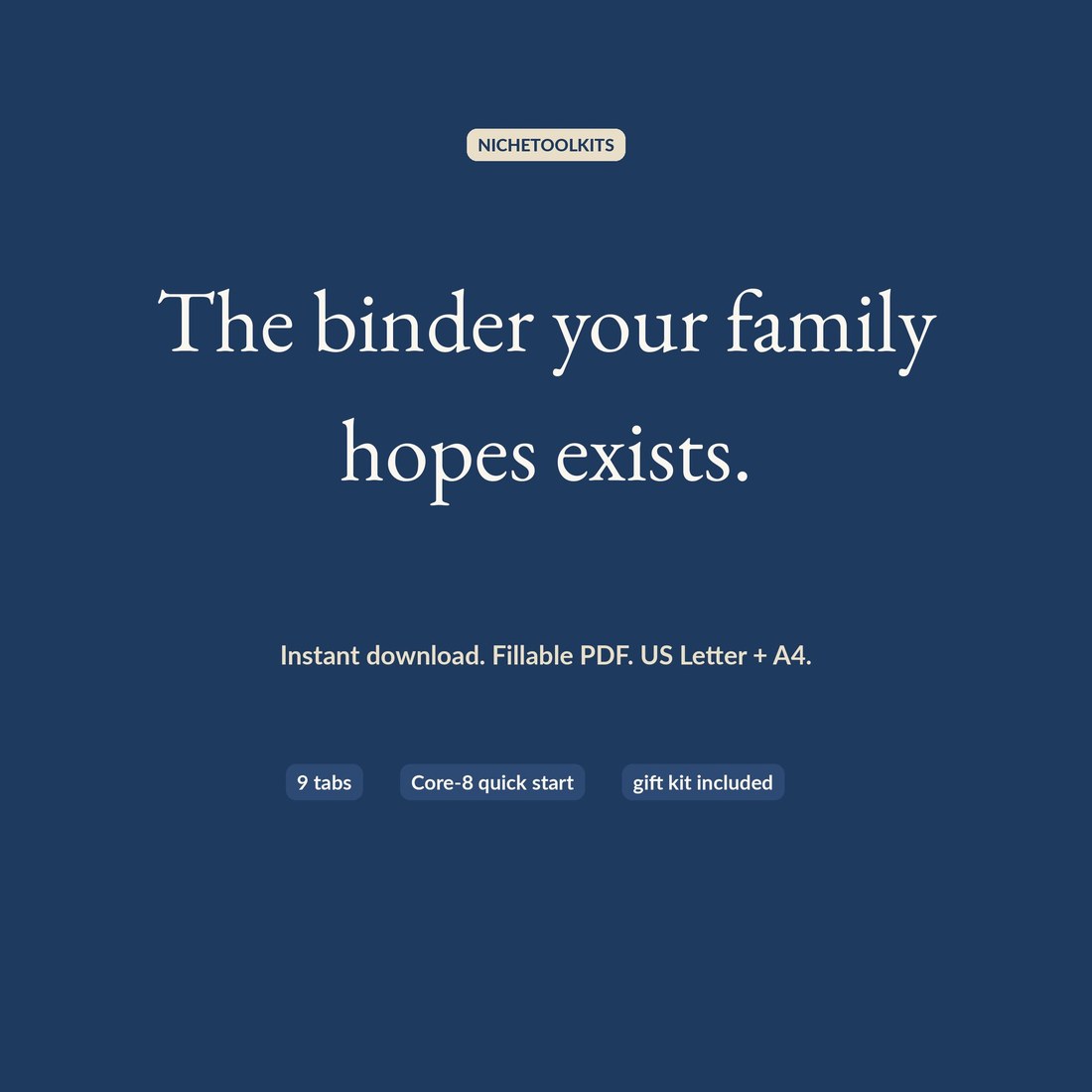 Closing frame on navy: the binder your family hopes exists. Instant download, fillable PDF, US Letter and A4, nine tabs, Core-8 quick start, gift kit included.