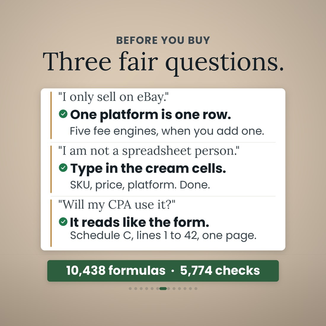 Three fair questions: one platform is one row, five fee engines when you add one; type in the cream cells, SKU, price, platform, done; and it reads like the form, Schedule C lines 1 to 42 on one page, for your CPA. 10,438 formulas, 5,774 checks.