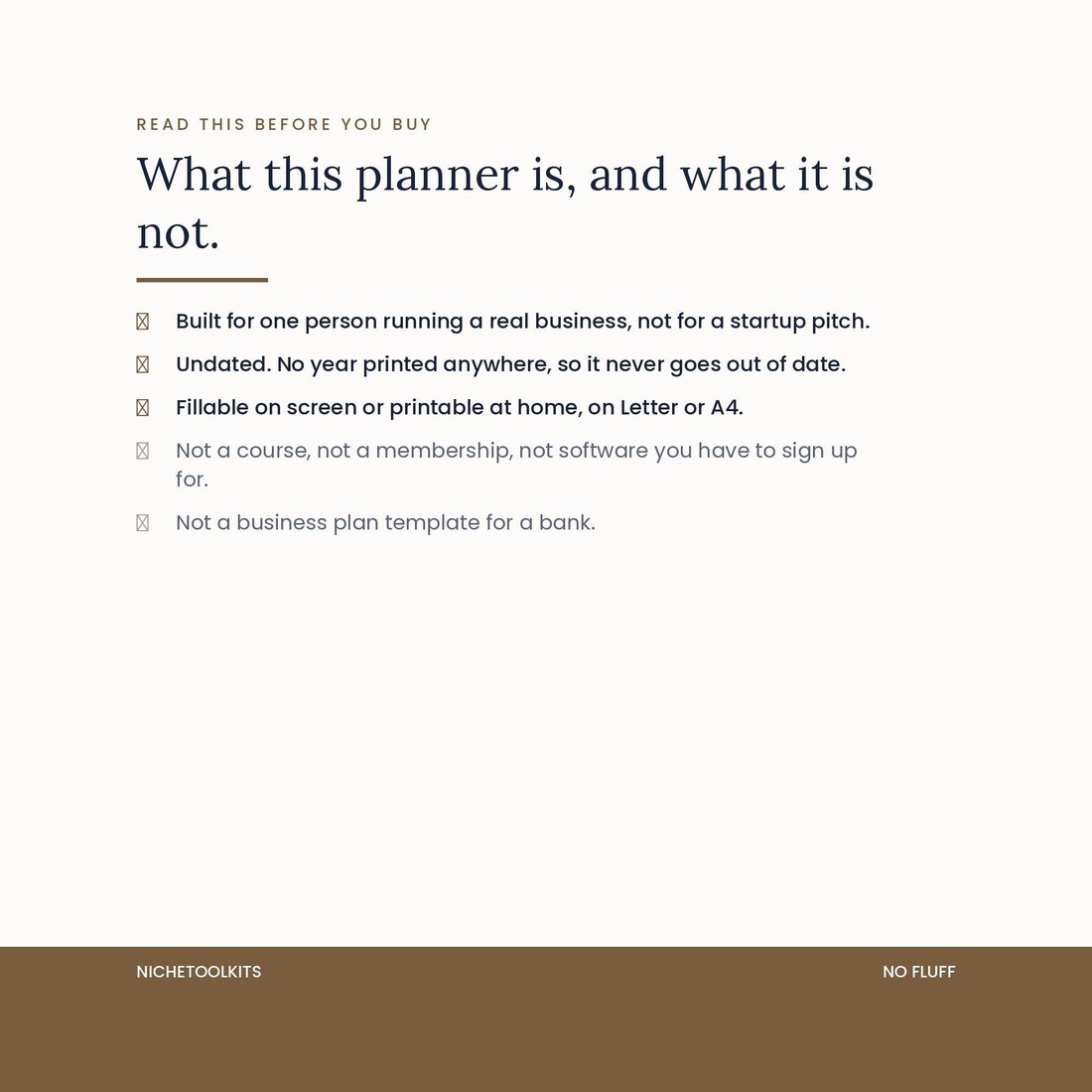 A list of what this planner is and is not. It is built for one person running a real business, undated, fillable and printable. It is not a course, a membership, software to sign up for, or a business plan template for a bank.