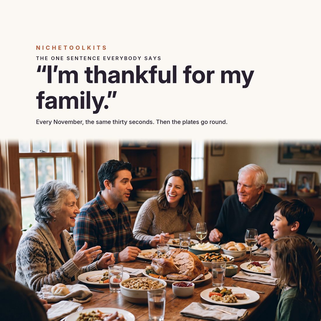 “I'm thankful for my family” — every November, the same thirty seconds around the table, and then the plates go round.
