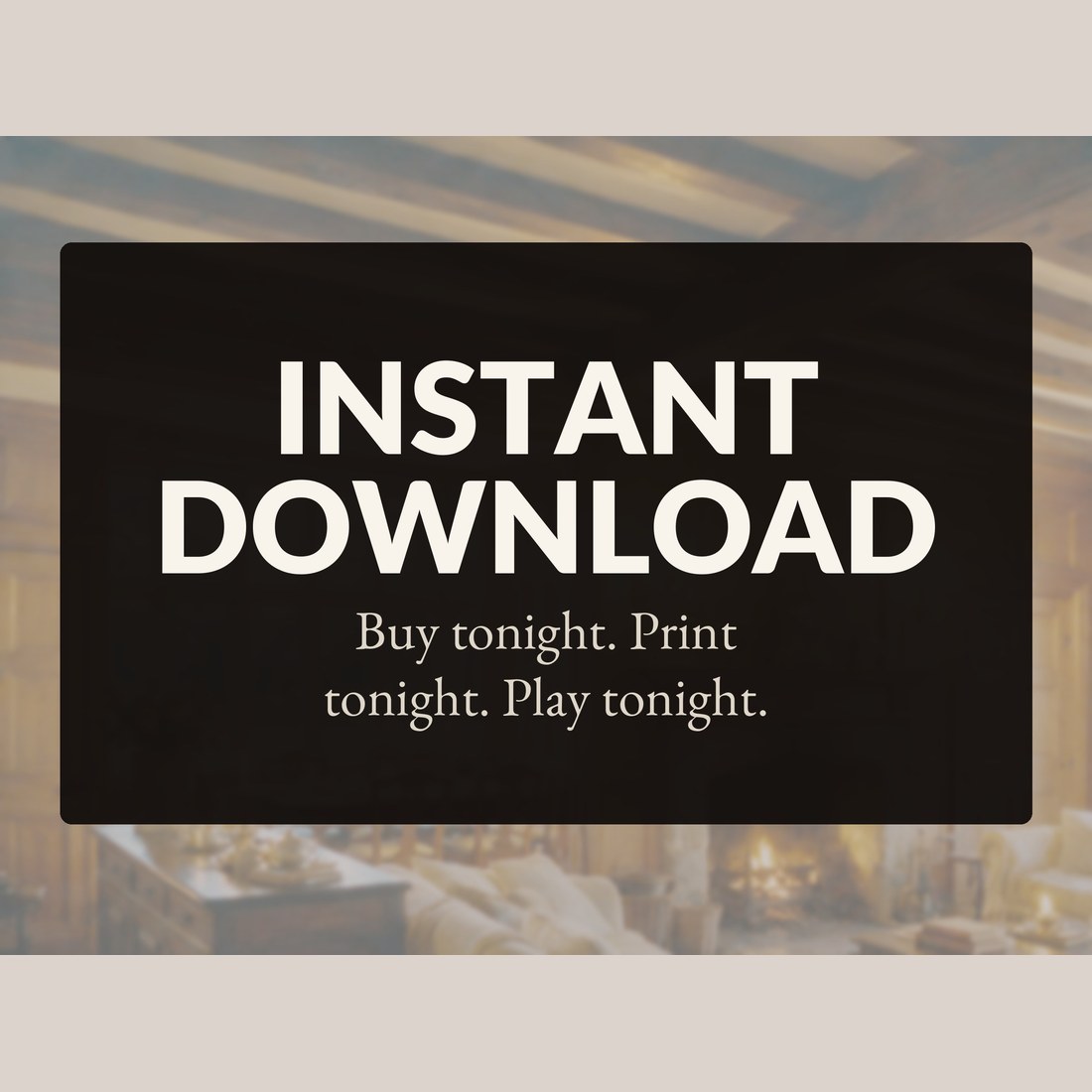 Instant download: buy tonight, print tonight, play tonight.